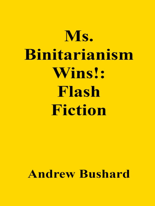 Title details for Ms. Binitarianism Wins! by Andrew Bushard - Available